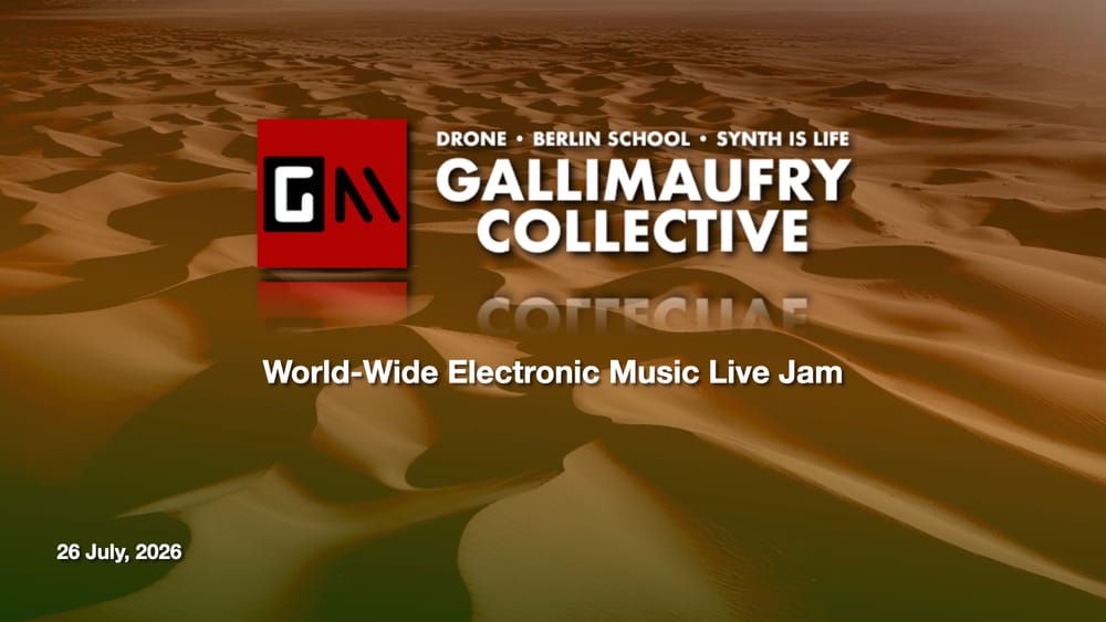 GALLIMAUFRY COLLECTIVE WORLDWIDE LIVE ELECTRONIC MUSIC JAM! July 26, 2026 Edition!